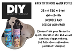 PERSONALISED - ANY DESIGN SCHOOL WATER BOTTLE