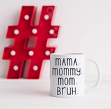 'MAMA. MOMMY. MOM. BRUH' MUG